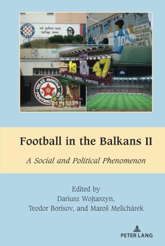 Football in the Balkans II (South-East European History, 9)