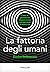 La fattoria degli umani. Come le piattaforme digitali stanno riprogettando la nostra vita