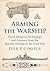 Arming the Warship: Naval Weapons Technology and Gunnery from the Spanish Armada to the Cold War