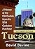 Tucson: A History of the Ol...
