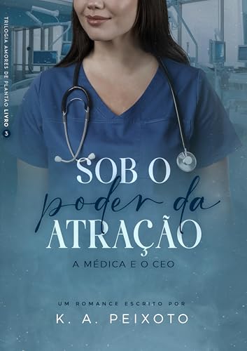 Sob O Poder Da Atração: A Médica E O CEO (Trilogia Amores de Plantão Livro 3) (Portuguese Edition)
