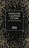 Kundalini – A Baptism of Fire by Maria Vyasa