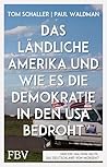 Das ländliche Amerika und wie es die Demokratie in den USA bedroht: Ein Lagebericht über die Spaltung der Gesellschaft, Armut, Rassismus, konservative Medien und Trump-Wähler (German Edition) Das ländliche Amerika und wie es die Demokratie in den USA bedroht: Ein Lagebericht über die Spaltung der Gesellschaft, Armut, Rassismus, konservative Medien und Trump-Wähler (German Edition)