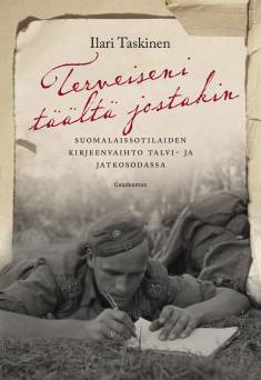 Terveiseni täältä jostakin: suomalaissotilaiden kirjeenvaihto talvi- ja jatkosodassa