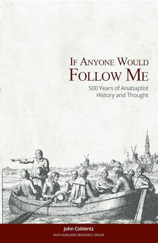 If Anyone Would Follow Me: 500 Years of Anabaptist History and Thought (Kindle Edition)