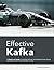 Effective Kafka: A Hands-on Guide to Building Robust and Scalable Event-Driven Applications with Code Examples in Java