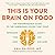 This Is Your Brain on Food: An Indispensable Guide to the Surprising Foods that Fight Depression, Anxiety, PTSD, OCD, ADHD, and More