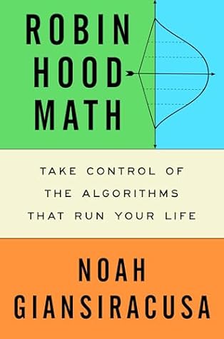 Robin Hood Math: Take Control of the Algorithms That Run Your Life