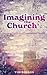 Imagining the Church: Keepi...
