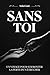 SANS TOI: UN VOYAGE POUR SU...