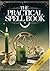 The Practical Spell Book: A Comprehensive Step-by-Step Guide of Spells & Potions for Every Need and Intention for Witches (Practical Witchcraft Book 2)