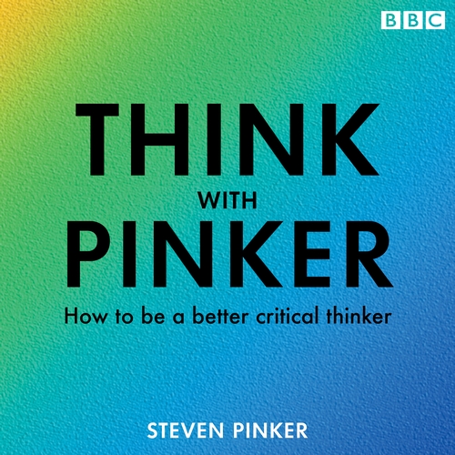 Think with Pinker : How to be a better critical thinker