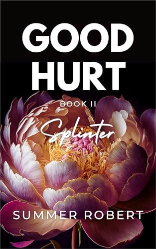 Good Hurt, Splinter: A Dark College Romance (Book 2 of the Good Hurt Series)
