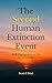 The Second Human Extinction Event by Scott S Neal