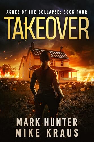 Takeover: Ashes of the Collapse Book 4: (A Post-Apocalyptic Survival Thriller)