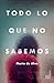 Todo lo que no sabemos by María de Alva Levy
