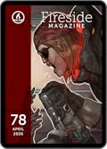 Fireside Magazine Issue 78, April 2020