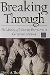 Breaking Through: The Making of Minority Executives in Corporate America Breaking Through: The Making of Minority Executives in Corporate America