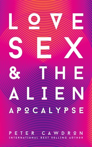 Love, Sex and the Alien Apocalypse (Kindle Edition)