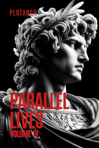 Parallel Lives: Volume 4 Plutarch's Lives (Hardcover)