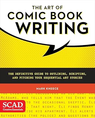 The Art of Comic Book Writing: The Definitive Guide to Outlining, Scripting, and Pitching Your Sequential Art Stories