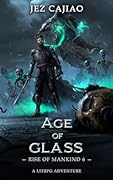 Age of Glass: A Dungeon Core Dark LitRPG Adventure (Rise of Mankind Book 6)