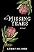 The Missing Years: A Novel