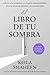 El libro de tu sombra by Keila Shaheen El libro de tu sombra by Keila Shaheen