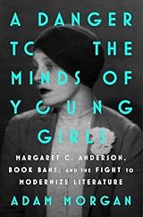 A Danger to the Minds of Young Girls: Margaret C. Anderson, Book Bans, and the Fight to Modernize Literature