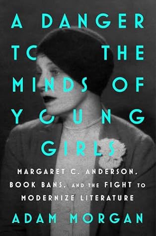 A Danger to the Minds of Young Girls: Margaret C. Anderson, Book Bans, and the Fight to Modernize Literature