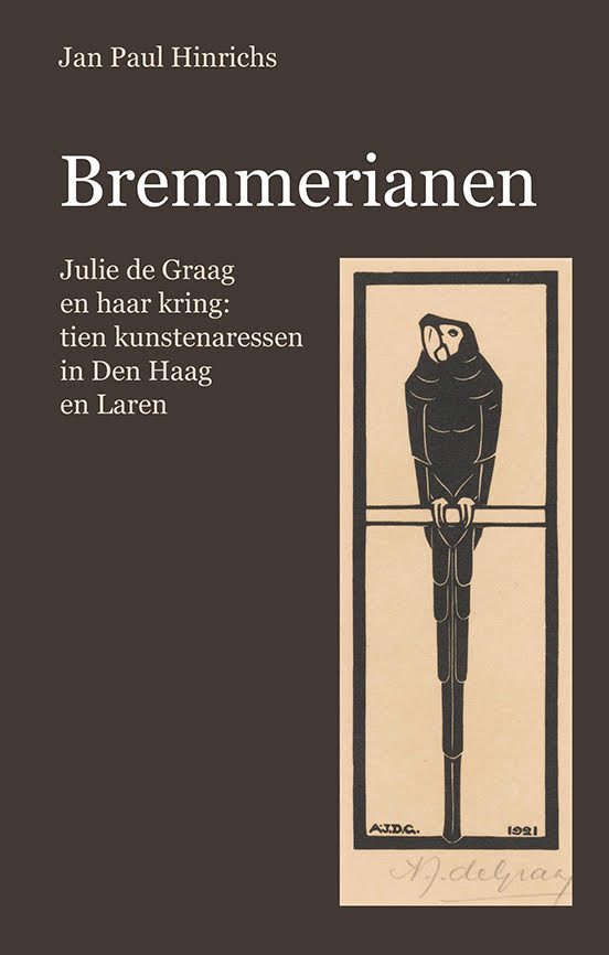 Bremmerianen. Julie de Graag en haar kring: tien kunstenaressen in Den Haag en Laren