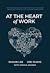 At the Heart of Work: Rethi...