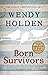 Born Survivors: The incredible true story of three pregnant mothers and their courage and determination to survive in the concentration camps