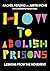 How to Abolish Prisons: Lessons from the Movement Against Imprisonment