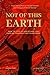 Not of This Earth: How to L...