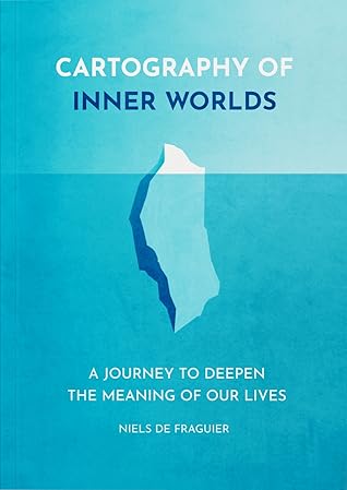 Cartography of Inner Worlds: A Journey to Deepen the Meaning of our Lives
