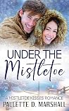 Under The Mistletoe: A Mistletoe Kisses Romance