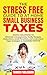 THE STRESS-FREE GUIDE TO AT-HOME AND SMALL BUSINESS TAXES: Simple Solutions to Eliminate Overpayments, Navigate Deductions Easily, Avoid Penalties, & Understand Legal Strategies to Maximize profits