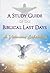 A Study Guide of the Biblical Last Days: A Victorious Eschatology