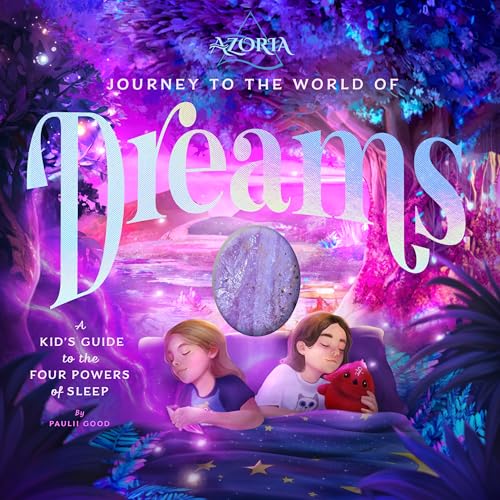 Azoria: Journey to the World of Dreams: A Kid's Guide to the Four Powers of Sleep (Hardcover)