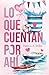 Lo que cuentan por ahí by Patricia A. Miller