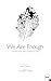 We Are Enough: A Soulful St...