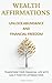 Wealth Affirmations - Unlock Abundance and Financial Freedom: Transform Your Financial Life with Daily Positive Affirmations (Awaken & Act Series)
