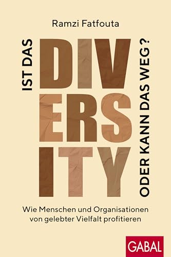 Ist das Diversity oder kann das weg?: Wie Menschen und Organisationen von gelebter Vielfalt profitieren (Dein Business) (German Edition)