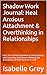Shadow Work Journal: Heal Anxious Attachment & Overthinking in Relationships: Face Your Darkest Shadows to Shed Jealousy and Insecurity, Stop People Pleasing, Set Boundaries, & Trust Yourself in Love