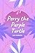 Perry the Purple Turtle