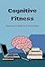 Cognitive Fitness: Exercise...