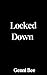 Locked Down: A Bodyguard Forced Proximity Romance (Lock & Key Short Story Romance Book 1)