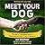 Meet Your Dog: The Game-Changing Guide to Understanding Your Dog's Behavior