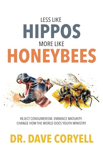 Less Like Hippos...More Like Honeybees: Reject Consumerism. Embrace Maturity. Change How The World Does Youth Ministry. (Paperback)